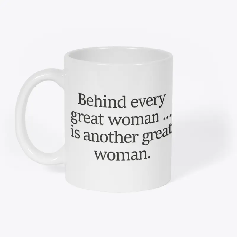 Behind every great woman...